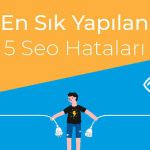 önemli 5 seo hataları. Sık yapılan seo hataları