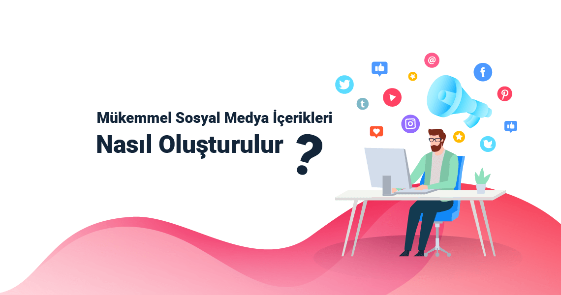 Mükemmel Sosyal Medya İçerikleri Nasıl Oluşturulur ?